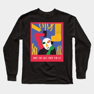 Save The Last Drop For Us Long Sleeve T-Shirt